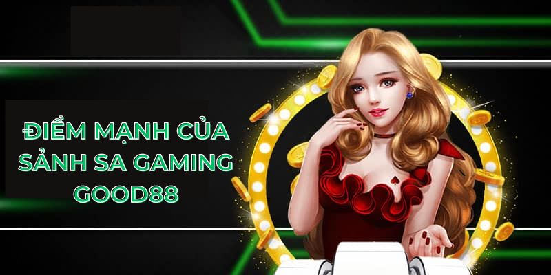 Điểm mạnh của sảnh SA Gaming Good88