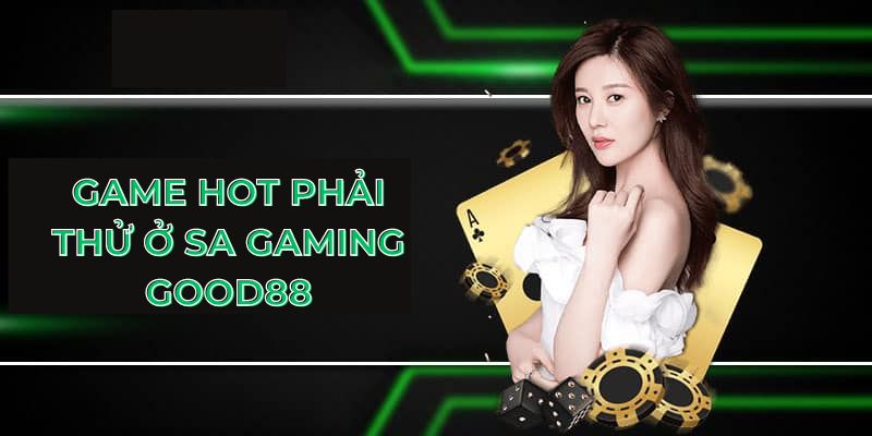 Game hot phải thử ở SA Gaming Good88