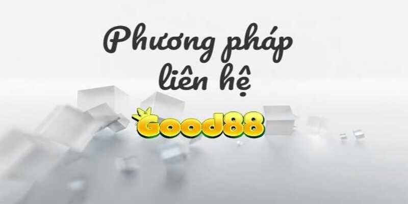 Những thông tin giúp liên hệ Good88 trở nên an toàn, dễ dàng hơn