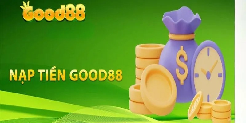 Tại Good88 có nhiều hình thức nạp tiền cho cược thủ 